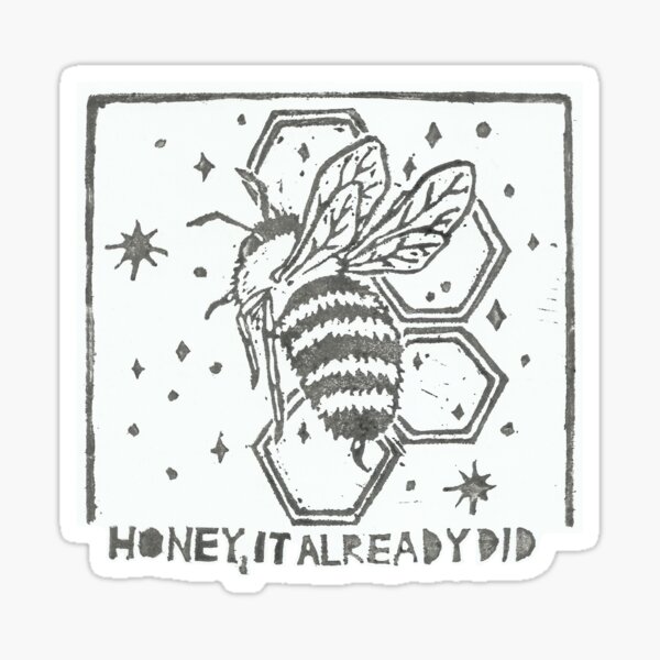 Honey, it already did Sticker