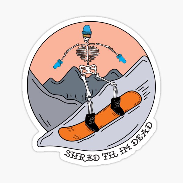 Shred 'Til Dead Snowboarder Sticker for Sale by Robin Pinger