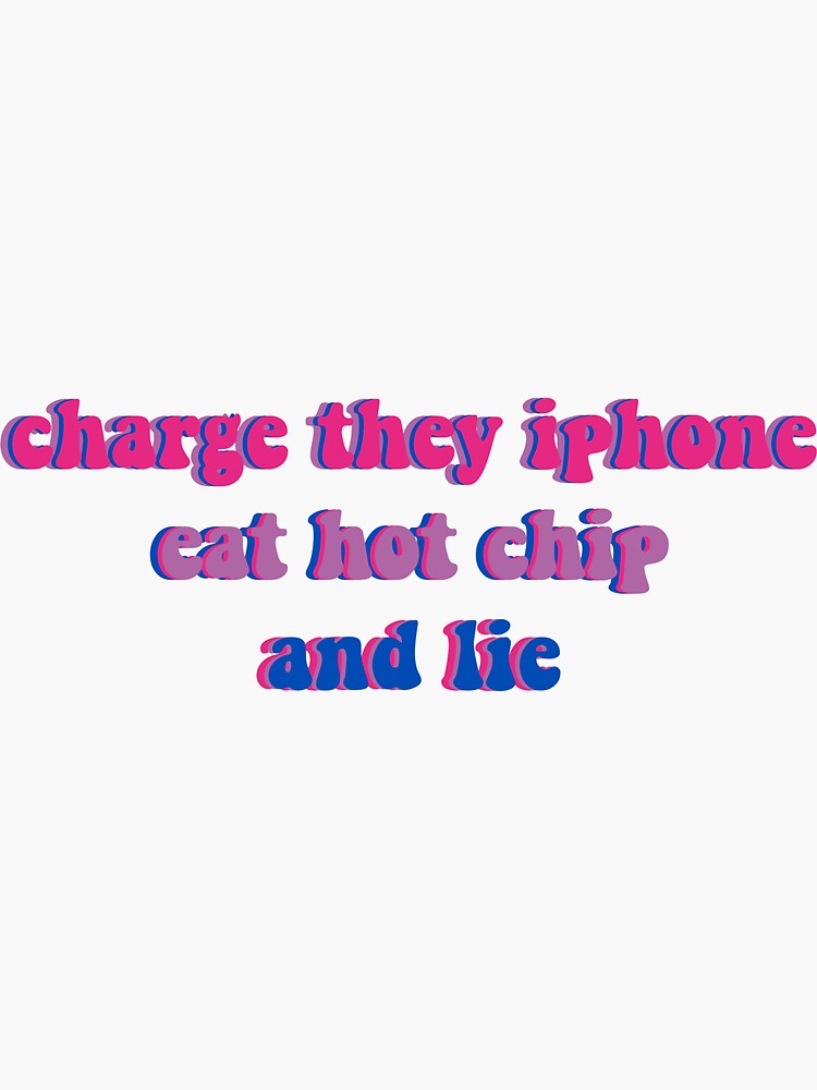 "charge they iPhone, eat hot chip, and lie" Sticker for Sale by