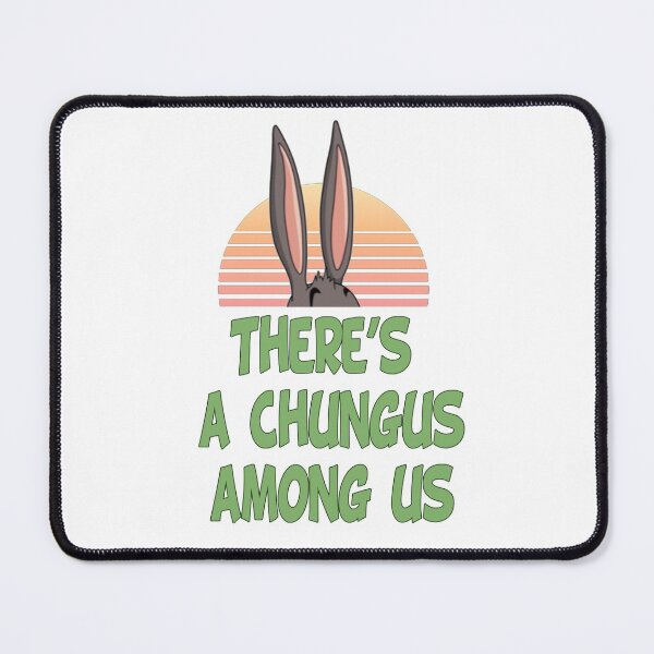 Item preview, There's a Chungus Among Us and he's a big chunky boi designed and sold by pandollmonium.