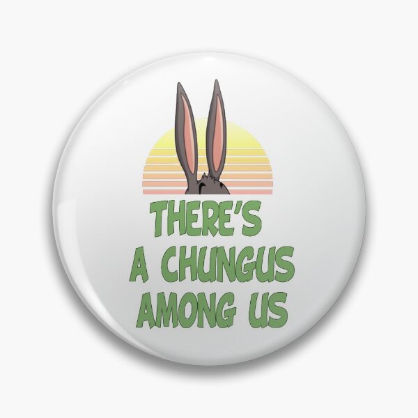 Item preview, There's a Chungus Among Us and he's a big chunky boi designed and sold by pandollmonium.