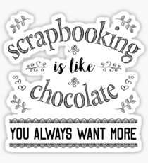 Scrapbooking is Like Chocolate - Scrapbook T Shirt Sticker