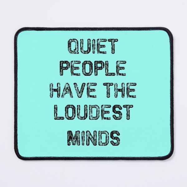 Item preview, Quiet People Have The Loudest Minds designed and sold by SquirrelPants87.