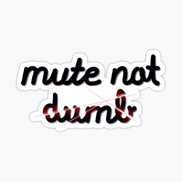 "mute not dumb" Sticker for Sale by Rahnebeseen Redbubble