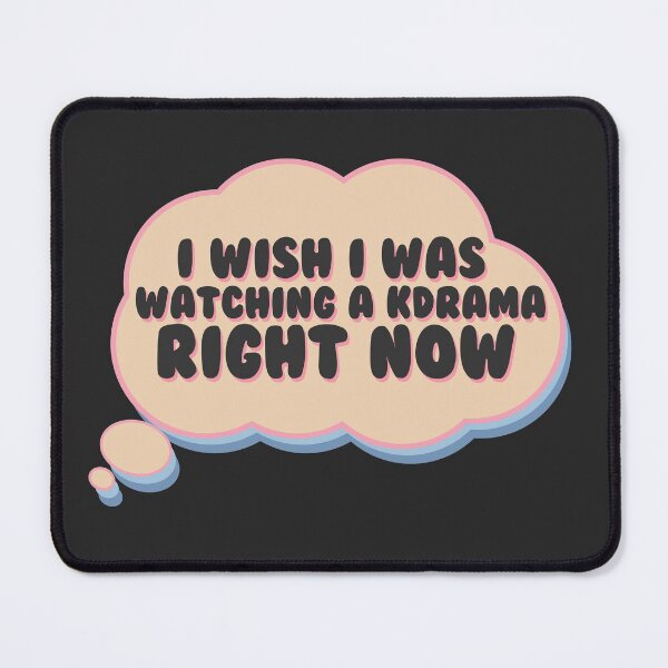 Item preview, I wish I was watching a kdrama right now designed and sold by racharanha.