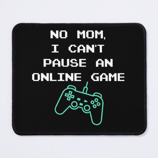 Item preview, No Mom I can't pause an online game | Gamers | Gaming designed and sold by Designed-4-You.