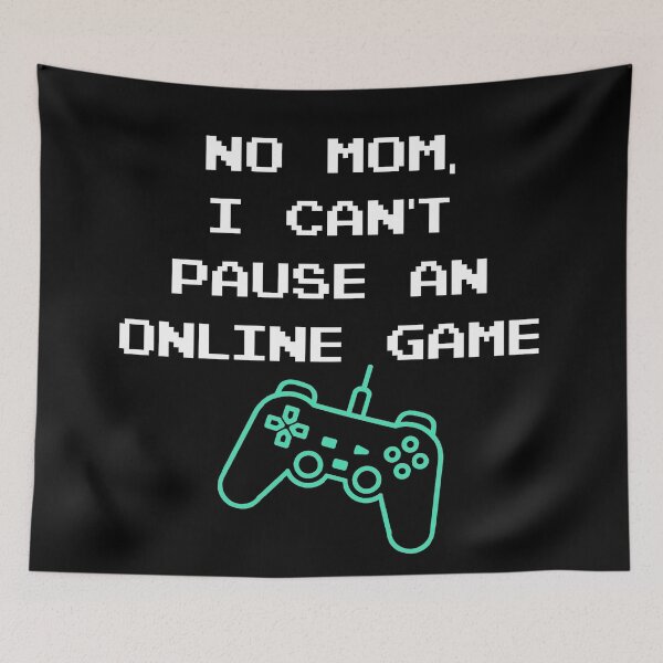 Item preview, No Mom I can't pause an online game | Gamers | Gaming designed and sold by Designed-4-You.