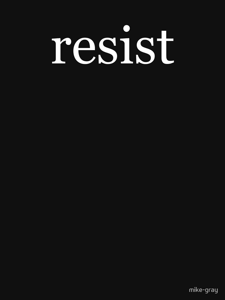 Resist Written in White on a Black Background by mike-gray