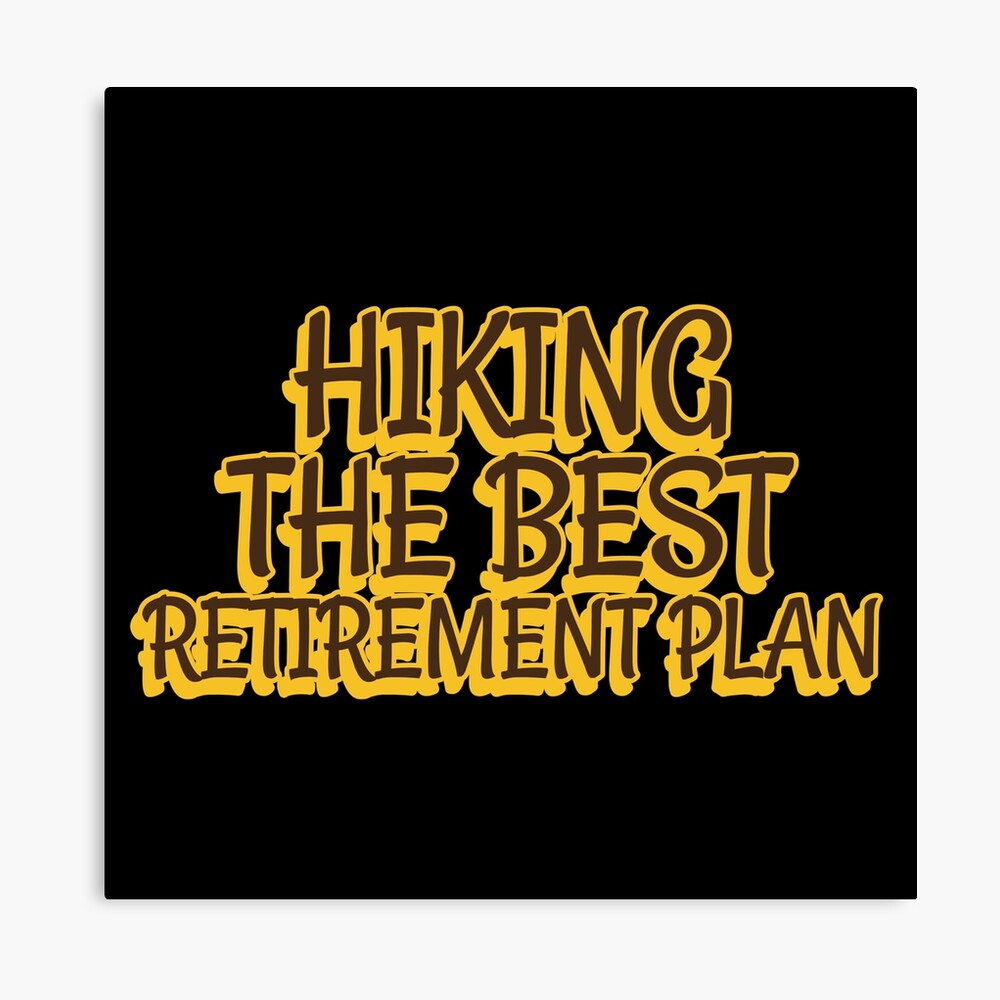 Hiking The Best Retirement Plan Hiking Pensioner Design for a Hiker Throw Pillow 18x18 Multicolor 