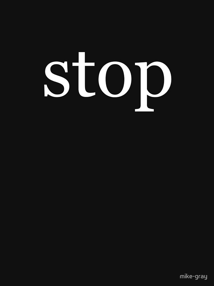 Stop in White on a Black Background by mike-gray