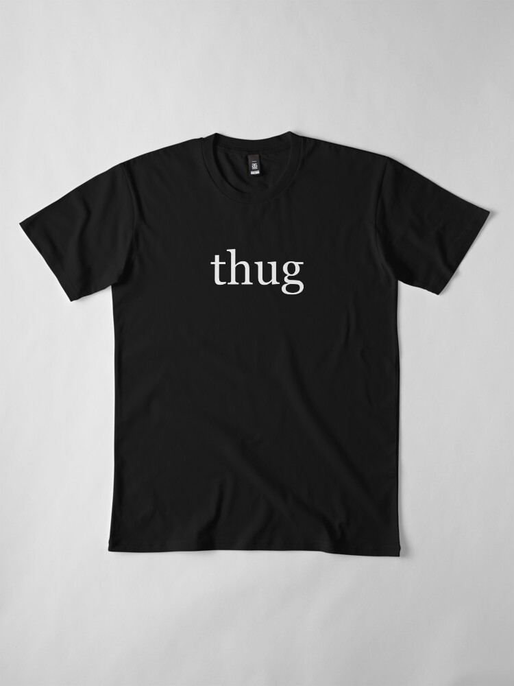 Alternate view of Thug in White on a Black Background Premium T-Shirt