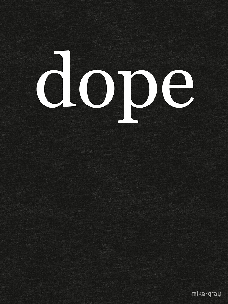 Dope in White on a Black Background by mike-gray
