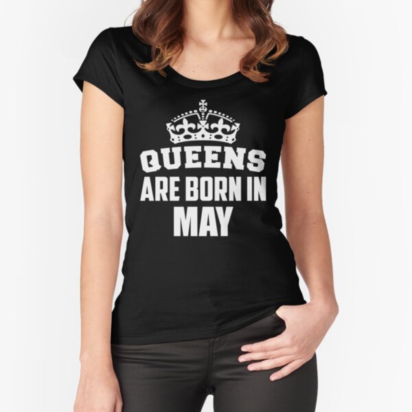 Queens Are Born In May Fitted Scoop T-Shirt