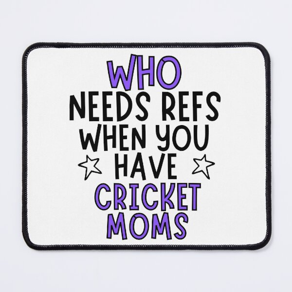 Item preview, Who needs refs when you have cricket moms? designed and sold by TheGreenGoat.