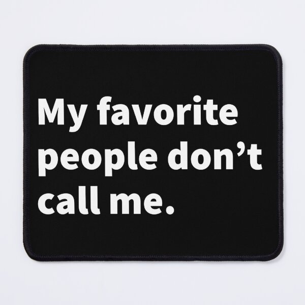 Item preview, My favorite people don’t call funny, sarcastic, and introverted themed white text design on a black T-shirt and sticker. designed and sold by PlainCrankyT.