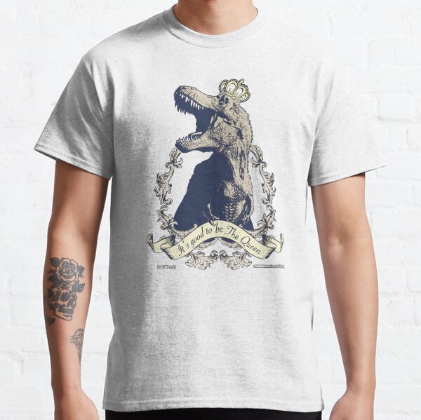 Its Good to be the Queen Classic T-Shirt