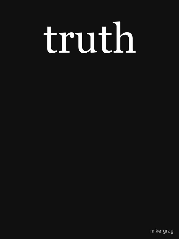 Truth in White on a Black Background by mike-gray