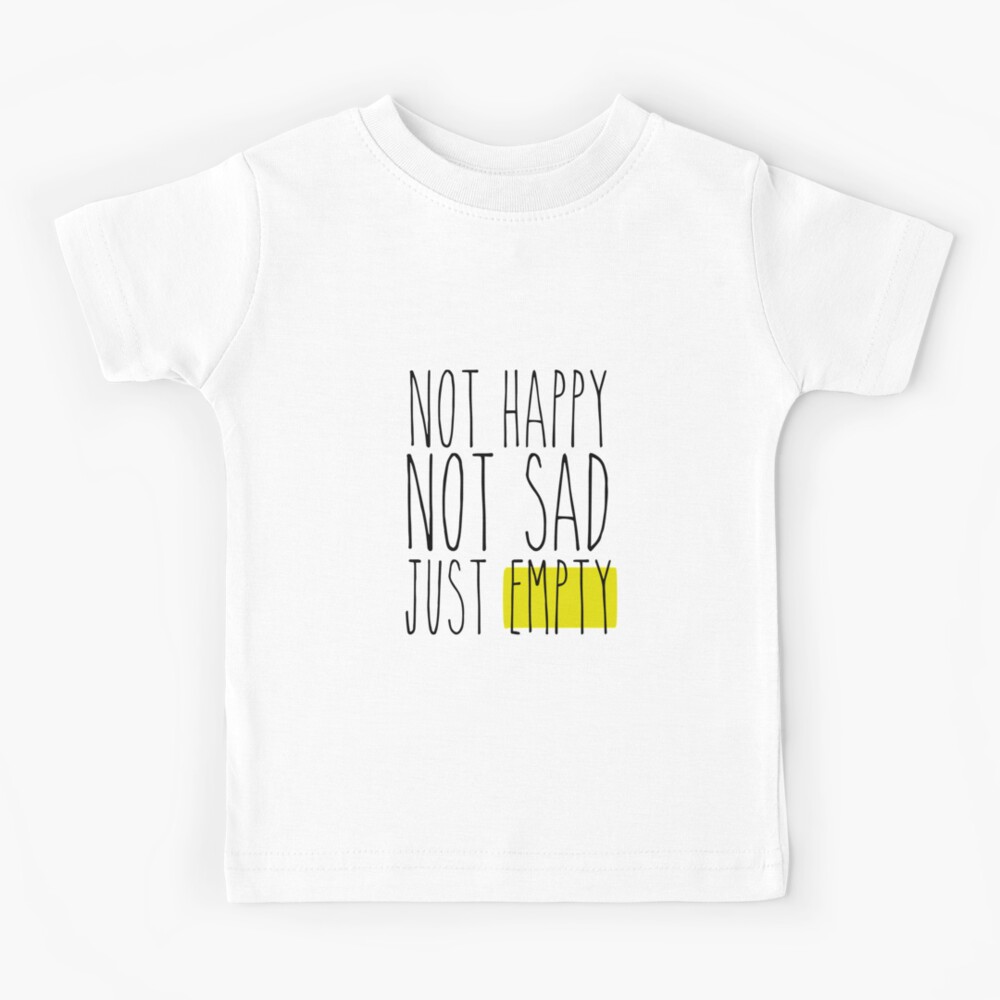 not-happy-not-sad-just-empty-kids-t-shirt-by-smileyna-redbubble