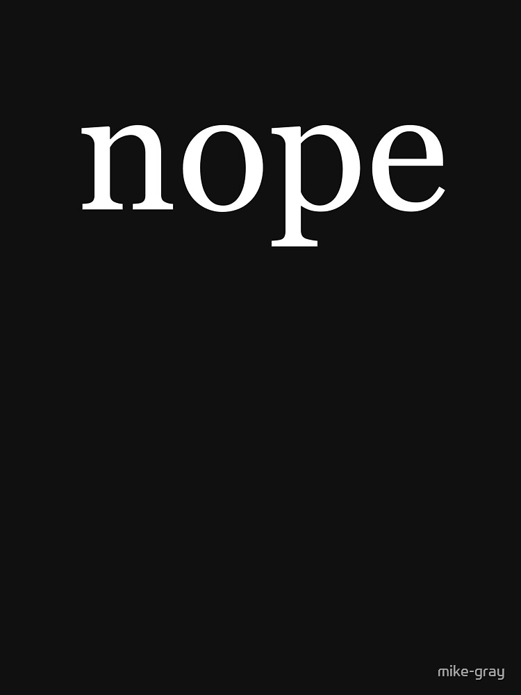 Nope Written in White on a Black Background by mike-gray