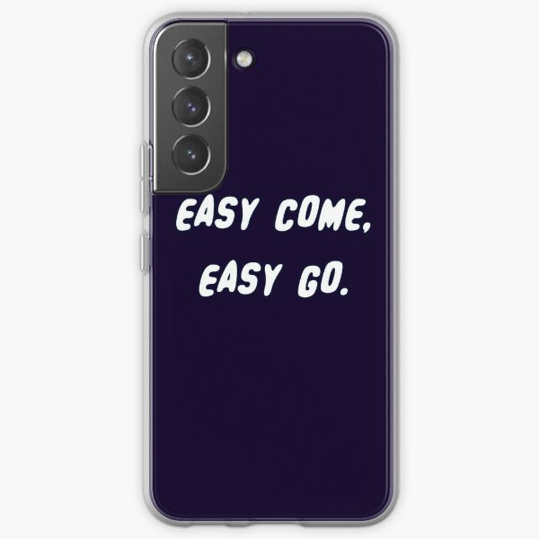 easy come .easy go. Samsung Galaxy Soft Case