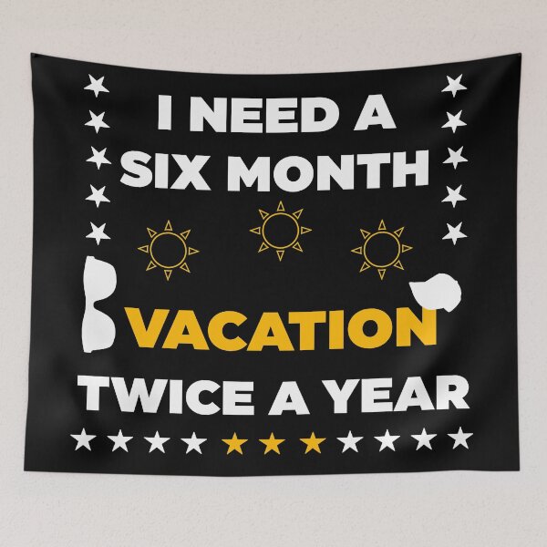 Item preview, I Need A Six Month Vacation Twice A Year  designed and sold by Rami Khalifah.