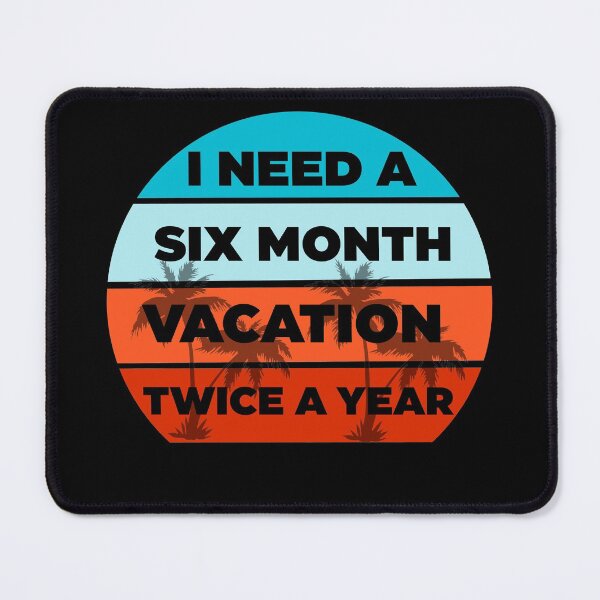 Item preview, I Need A Six Month Vacation Twice A Year  designed and sold by Rami Khalifah.