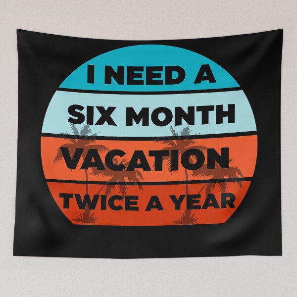 Item preview, I Need A Six Month Vacation Twice A Year  designed and sold by Rami Khalifah.