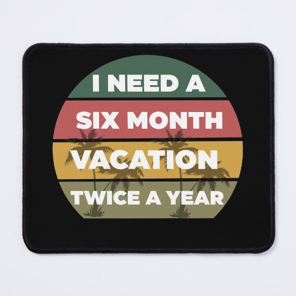 Item preview, I Need A Six Month Vacation Twice A Year  designed and sold by Rami Khalifah.