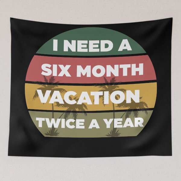 Item preview, I Need A Six Month Vacation Twice A Year  designed and sold by Rami Khalifah.