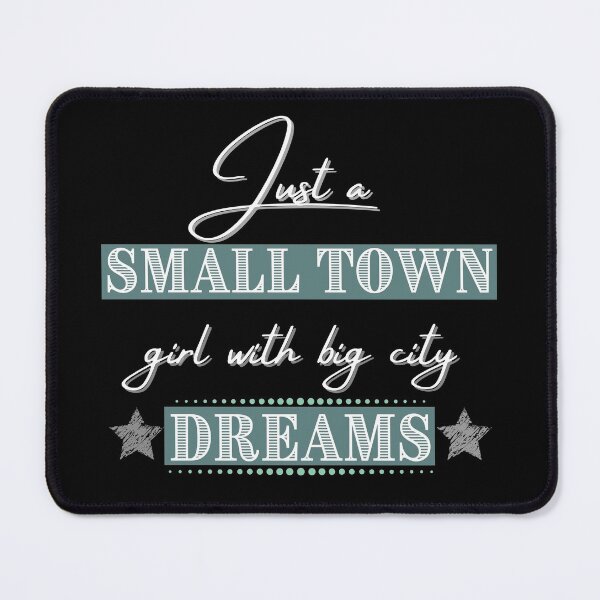 Item preview, Just A Small Town Girl With Big City Dreams designed and sold by Mandy Kay.
