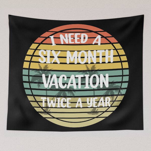 Item preview, I Need A Six Month Vacation Twice A Year  designed and sold by Rami Khalifah.