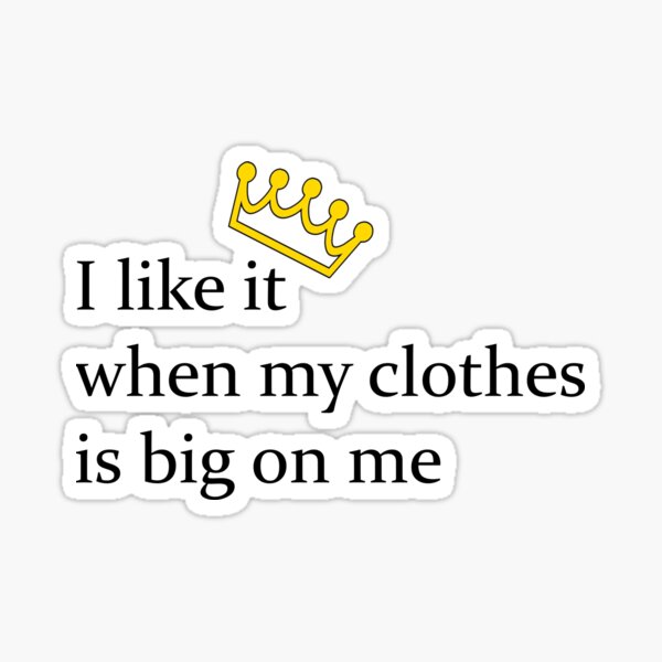 Me gusta cuando mi ropa es grande en mí - Lauren Jauregui Pegatina