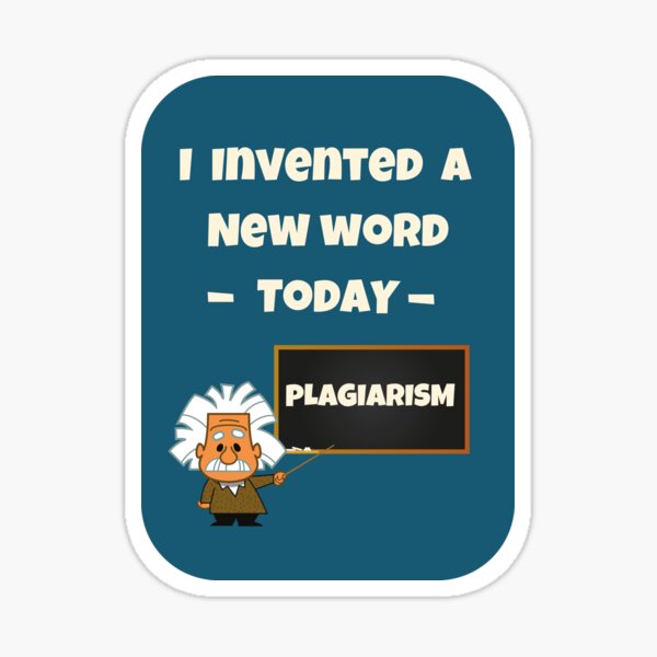 Item preview, I Invented A New Word Today, Plagiarism - Jokes designed and sold by Einstein12345.
