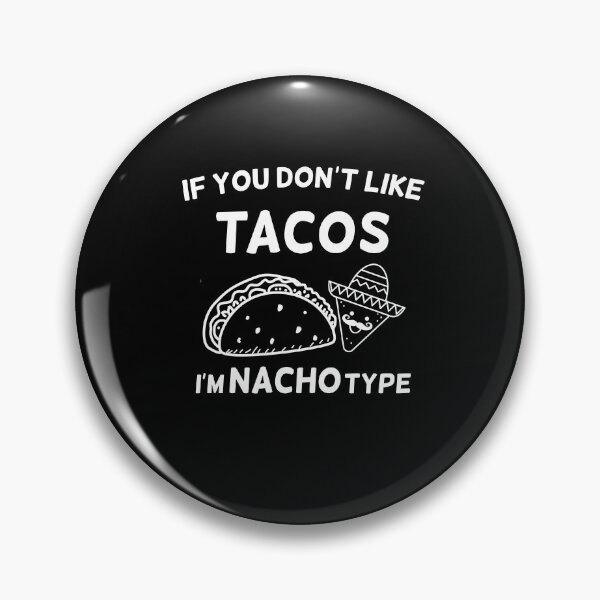 Item preview, if you don't like tacos i'm nacho type designed and sold by happy gift art.