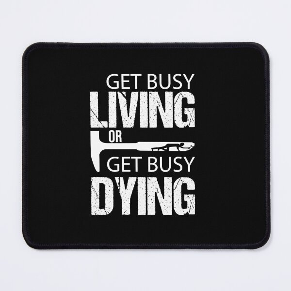 Item preview, Get Busy Living or Get Busy Dying designed and sold by Raminovitch.