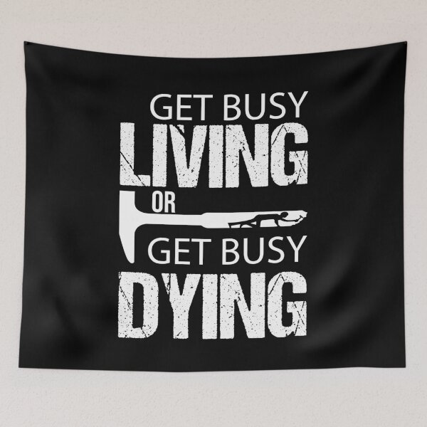 Item preview, Get Busy Living or Get Busy Dying designed and sold by Raminovitch.