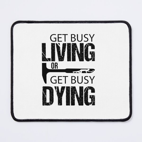 Item preview, Get Busy Living or Get Busy Dying designed and sold by Raminovitch.