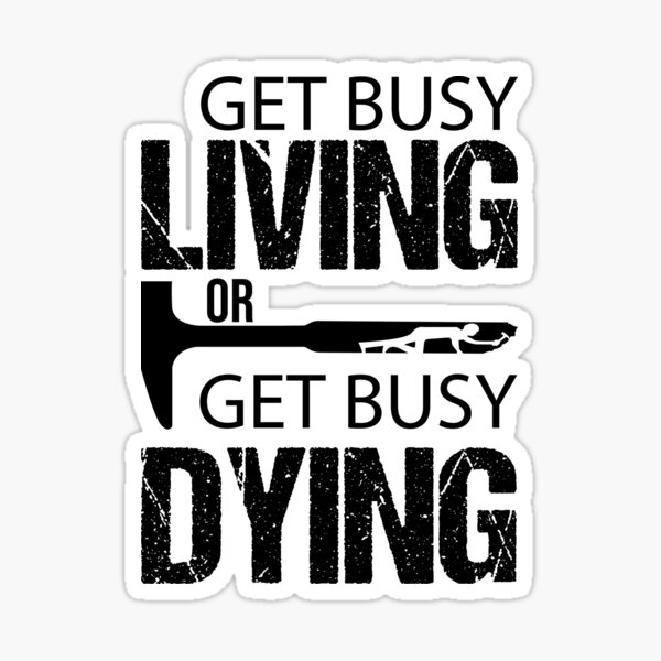 Item preview, Get Busy Living or Get Busy Dying designed and sold by Raminovitch.