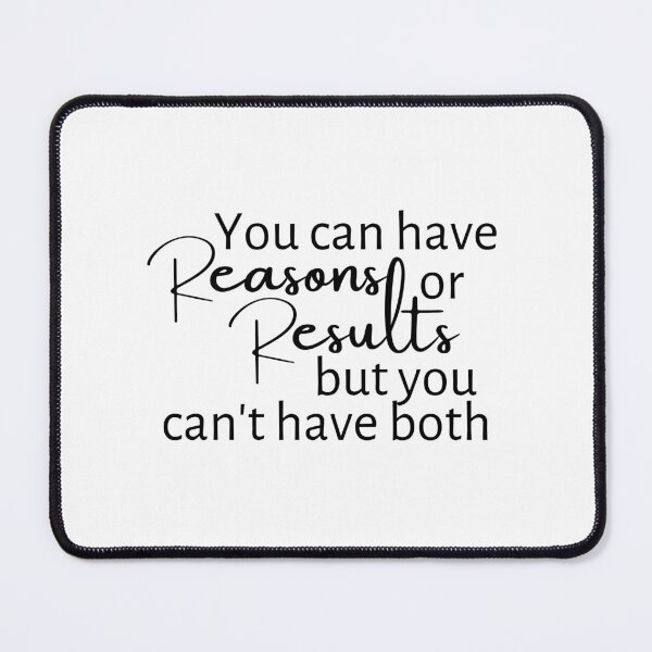 Item preview, Fun Quote "You can have Reasons or Results, but you can't have both" designed and sold by micasata.