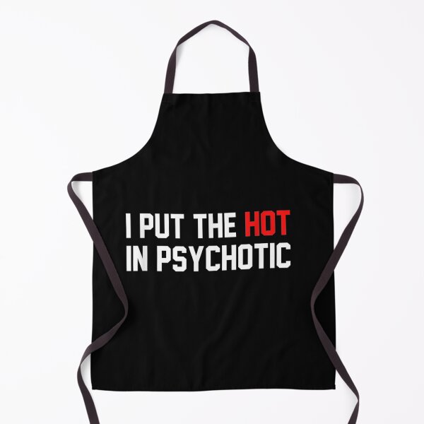 Item preview, I Put The Hot In Psychotic : Funny designed and sold by ftomstore.