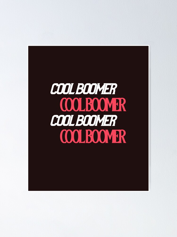 Cool Boomer Cool Boomer Baby Boomer Poster For Sale By Kkelly24