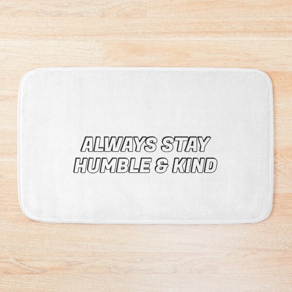 Item preview,  Always stay humble and kind  designed and sold by Inspirationmotivation.