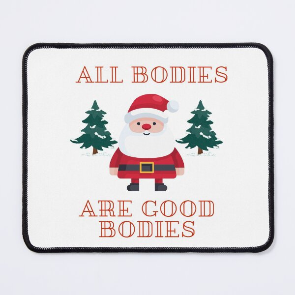 Item preview, All Bodies Are Good Bodies Santa Design designed and sold by PetitePeche.
