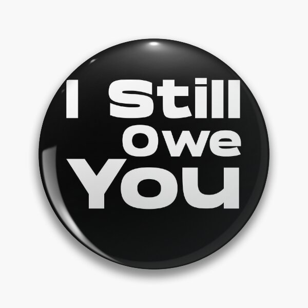Item preview, I Still Owe You designed and sold by ftomstore.