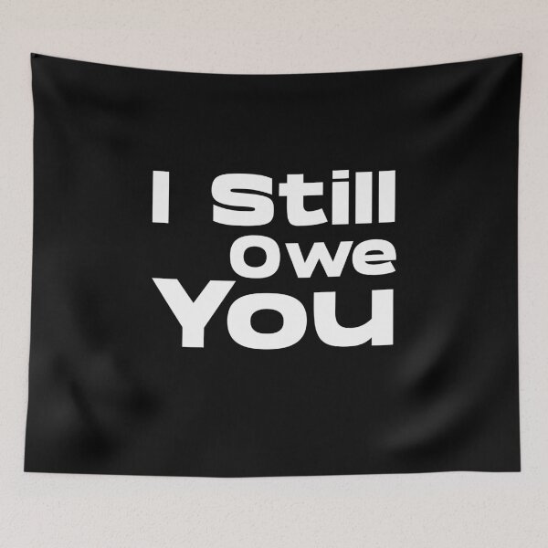 Item preview, I Still Owe You designed and sold by ftomstore.