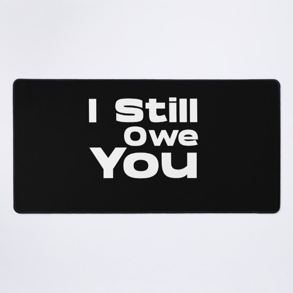 Item preview, I Still Owe You designed and sold by ftomstore.