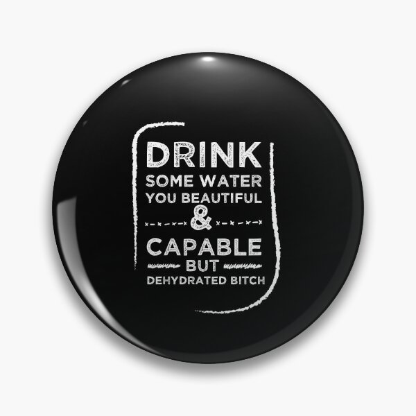 Item preview, Drink Some Water You Beautiful and Capable But Dehydrated Bitch designed and sold by Brother's Clothing.