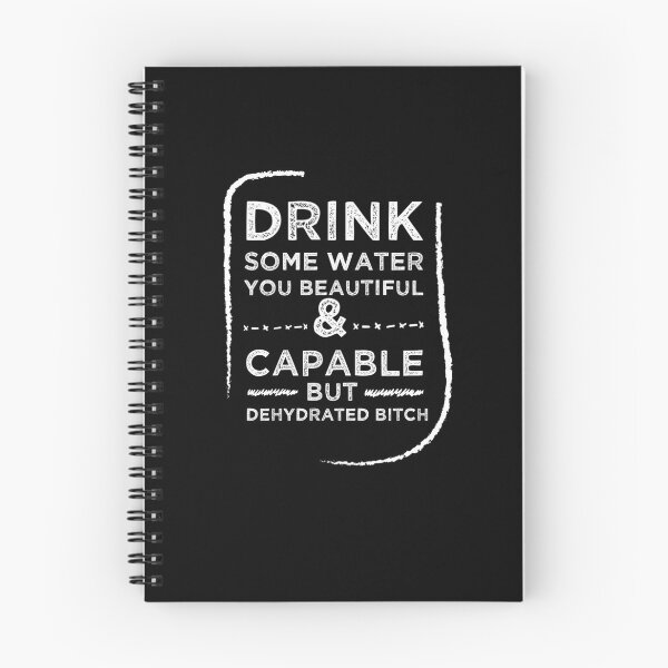 Item preview, Drink Some Water You Beautiful and Capable But Dehydrated Bitch designed and sold by Brother's Clothing.