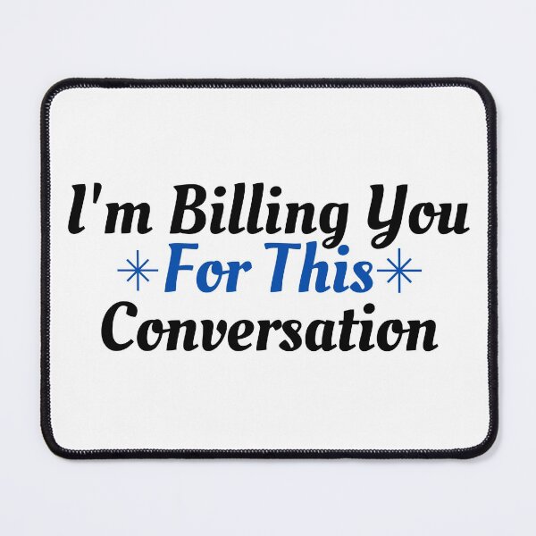 Item preview, I'm Billing You For This Conversation, COOL designed and sold by VGdigital.