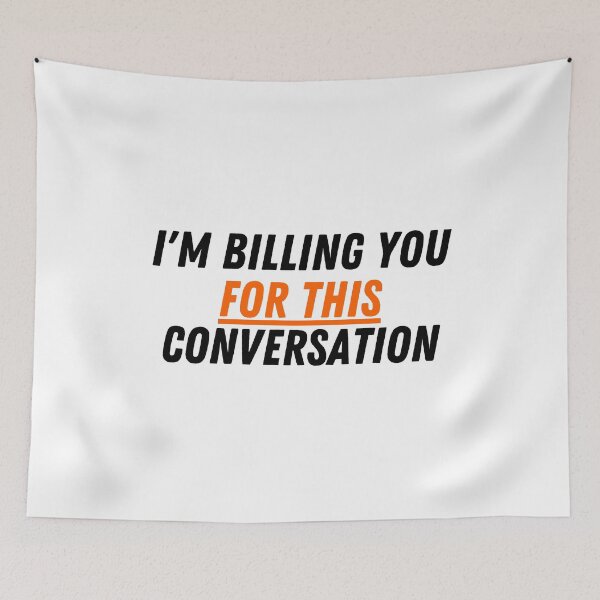 Item preview, I'm Billing You For This Conversation, ORANGE designed and sold by VGdigital.